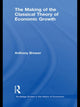 Book cover of: Making of the Classical Theory of Economic Growth. By: Anthony Brewer