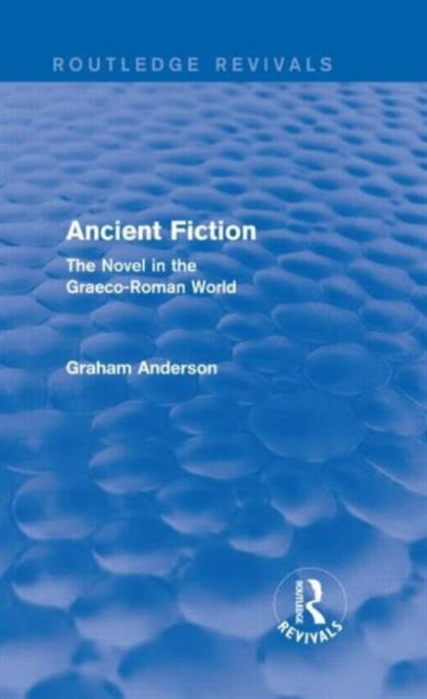 Book cover of: Ancient Fiction (Routledge Revivals). By: Graham Anderson