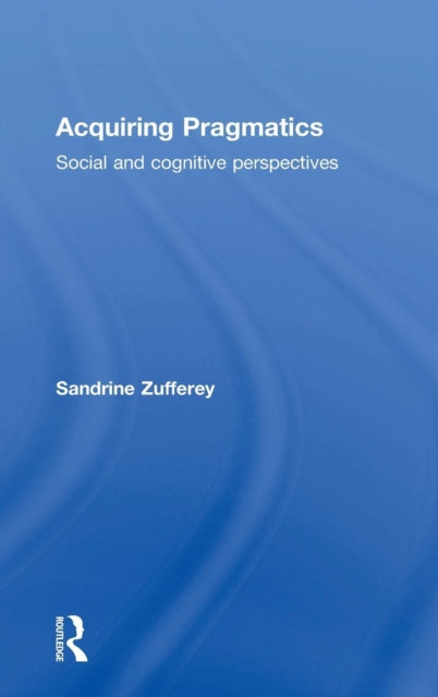 Book cover of: Acquiring Pragmatics. By: Sandrine Zufferey