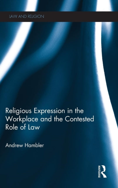 Book cover of: Religious Expression in the Workplace and the Contested Role of Law. By: Andrew Hambler