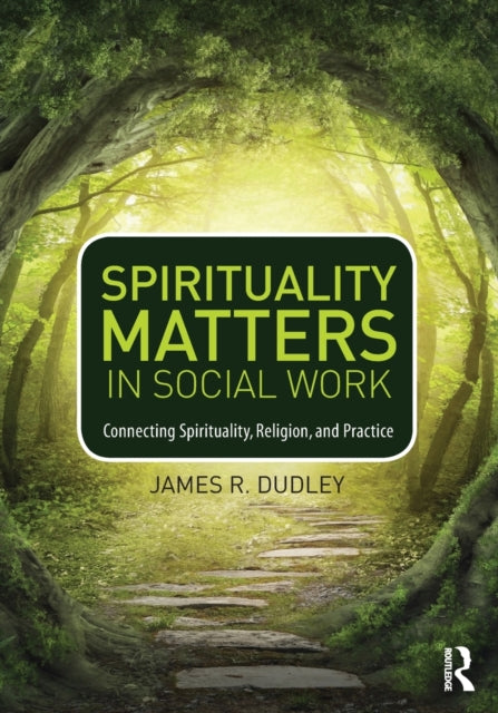 Book cover of: Spirituality Matters in Social Work. By: James Dudley