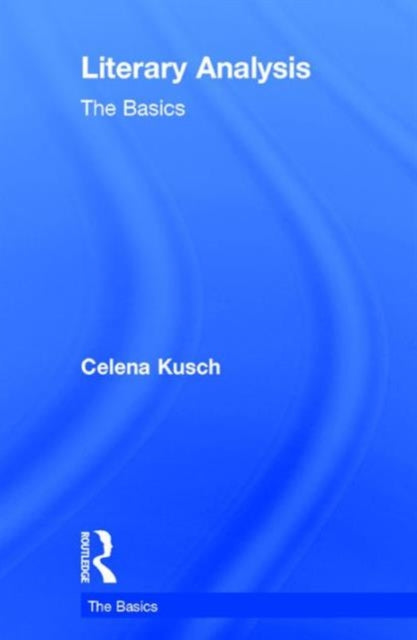 Book cover of: Literary Analysis: The Basics. By: Celena Kusch