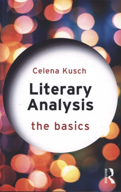 Book cover of: Literary Analysis: The Basics. By: Celena Kusch