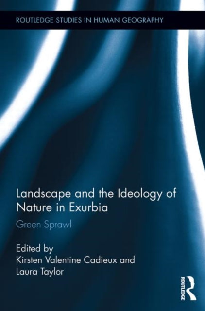 Book cover of: Landscape and the Ideology of Nature in Exurbia. By: Kirsten Valentine Cadieux