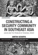 Book cover of: Constructing a Security Community in Southeast Asia. By: Amitav Acharya