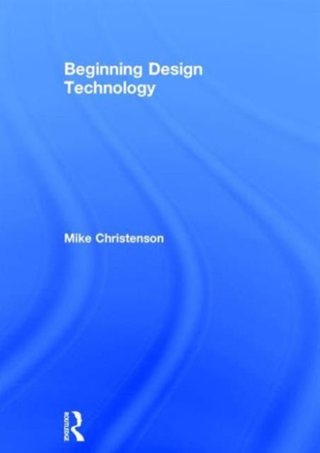 Book cover of: Beginning Design Technology. By: Mike Christenson