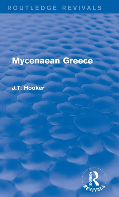 Book cover of: Mycenaean Greece (Routledge Revivals). By: John T. Hooker