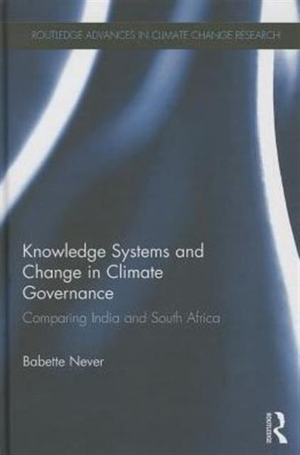 Book cover of: Knowledge Systems and Change in Climate Governance. By: Babette Never