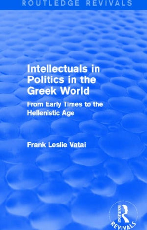Intellectuals in Politics in the Greek World (Routledge Revivals)