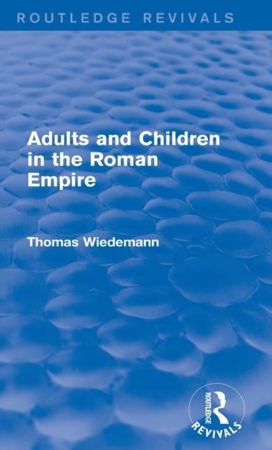 Book cover of: Adults and Children in the Roman Empire (Routledge Revivals). By: Thomas Wiedemann