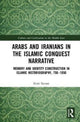 Book cover of: Arabs and Iranians in the Islamic Conquest Narrative. By: Scott Savran