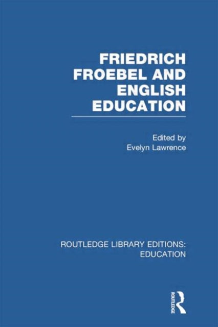 Book cover of: Friedrich Froebel and English Education (RLE Edu K). By: Evelyn Lawrence