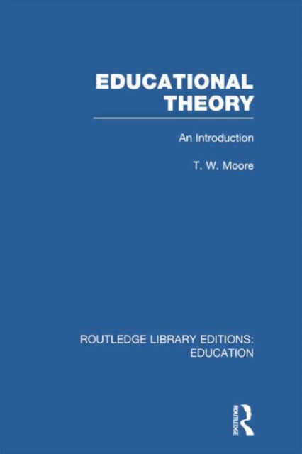 Book cover of: Educational Theory (RLE Edu K). By: Terence W. Moore