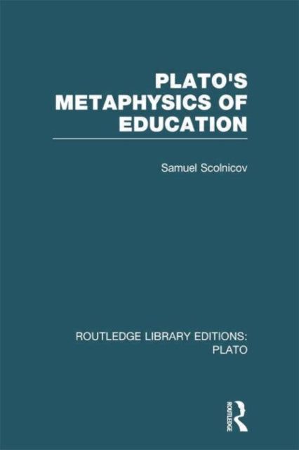 Book cover of: Plato 's Metaphysics of Education (RLE: Plato). By: Samuel Scolnicov
