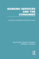 Book cover of: Banking Services and the Consumer (RLE: Banking & Finance). By: Consumer Consumer Focus