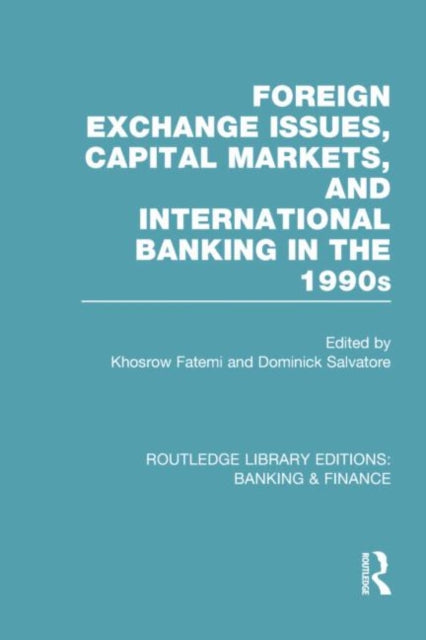 Book cover of: Foreign Exchange Issues, Capital Markets and International Banking in the 1990s (RLE Banking & Finance). By: Khosrow Fatemi