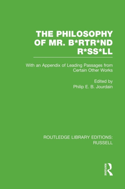 Book cover of: Philosophy of Mr. B*rtr*nd R*ss*ll. By: Philip E. B. Jourdain