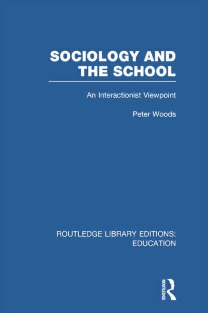 Book cover of: Sociology and the School (RLE Edu L). By: Peter Woods