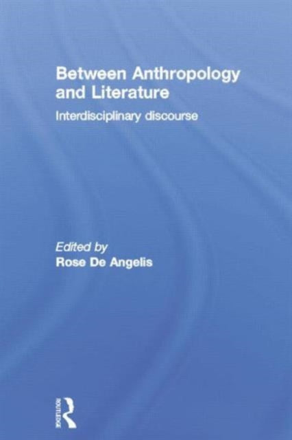 Book cover of: Between Anthropology and Literature. By: Rose De Angelis