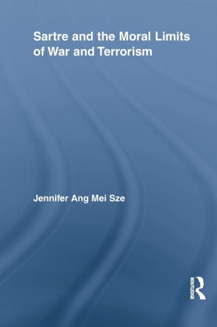 Book cover of: Sartre and the Moral Limits of War and Terrorism. By: Jennifer Ang Mei Sze