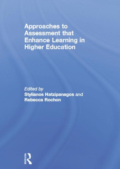 Book cover of: Approaches to Assessment that Enhance Learning in Higher Education. By: Stylianos Hatzipanagos