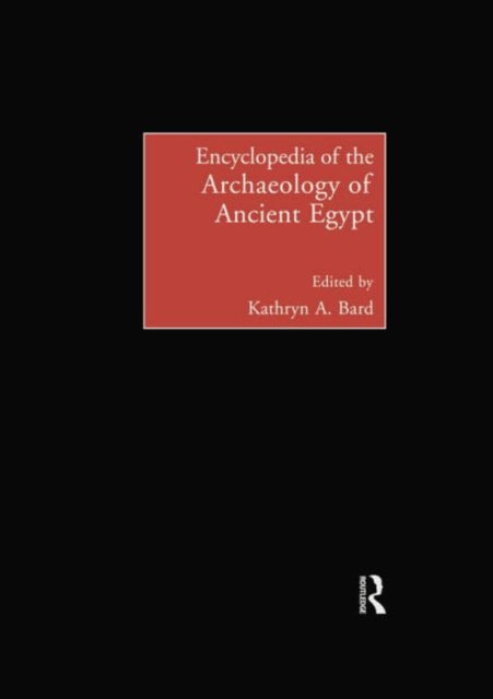 Book cover of: Encyclopedia of the Archaeology of Ancient Egypt. By: Kathryn A. Bard