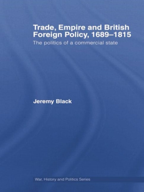 Book cover of: Trade, Empire and British Foreign Policy, 1689-1815. By: Jeremy Black