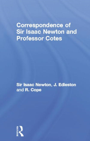 Correspondence of Sir Isaac Newton and Professor Cotes