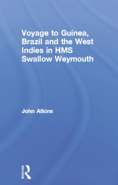 Book cover of: Voyage to Guinea, Brazil and the West Indies in HMS Swallow and Weymouth. By: Atkins, John