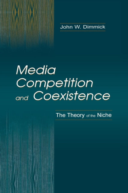 Book cover of: Media Competition and Coexistence. By: John W. Dimmick