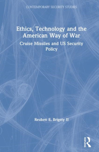 Book cover of: Ethics, Technology and the American Way of War. By: Reuben E. Brigety, Reuben Brigety