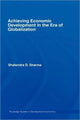 Book cover of: Achieving Economic Development in the Era of Globalization. By: Shalendra D. Sharma, Shalendr Sharma