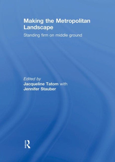 Book cover of: Making the Metropolitan Landscape
