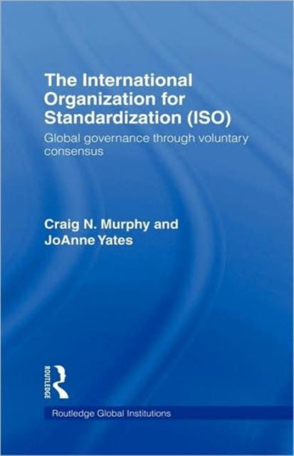 Book cover of: International Organization for Standardization (ISO). By: Craig Murphy
