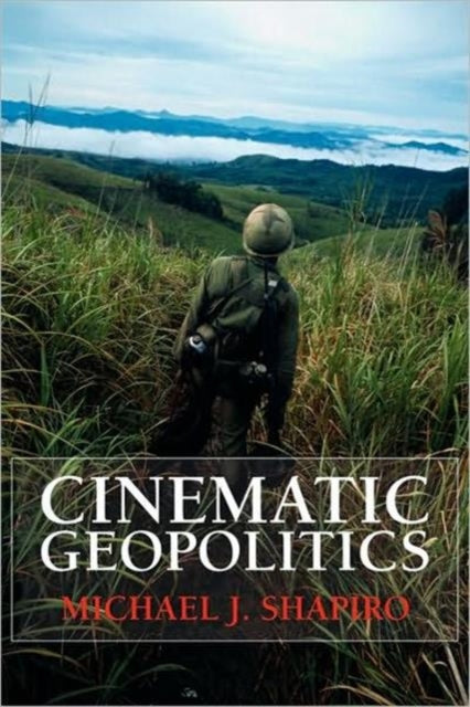 Book cover of: Cinematic Geopolitics. By: Michael Shapiro