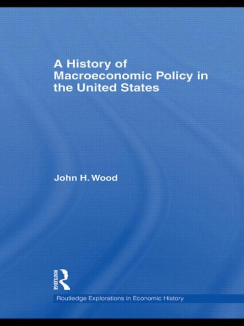 Book cover of: History of Macroeconomic Policy in the United States. By: John H. Wood