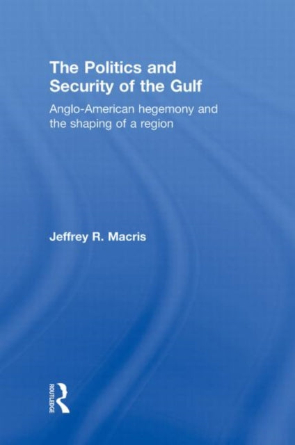 Book cover of: Politics and Security of the Gulf. By: Jeffrey R. Macris