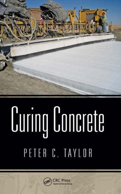 Book cover of: Curing Concrete. By: Peter C. Taylor