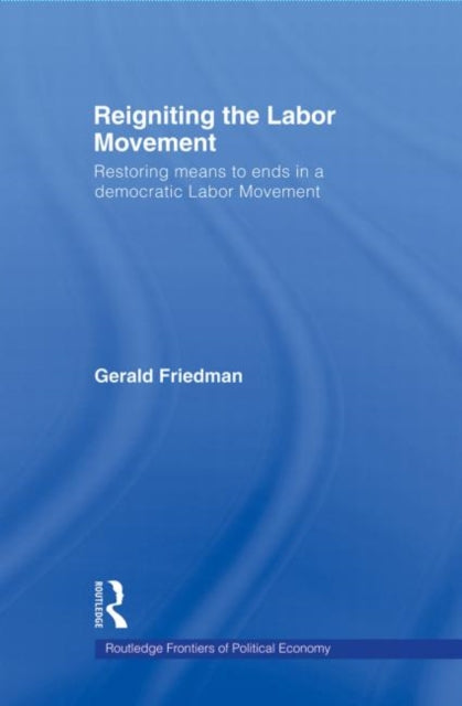 Book cover of: Reigniting the Labor Movement. By: Gerald Friedman