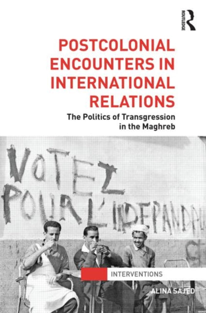 Book cover of: Postcolonial Encounters in International Relations. By: Alina Sajed