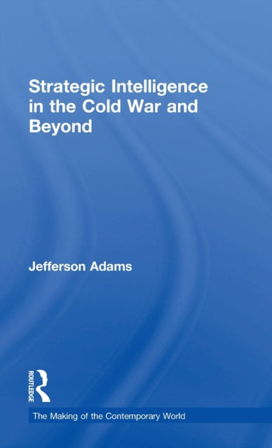 Book cover of: Strategic Intelligence in the Cold War and Beyond. By: Jefferson Adams