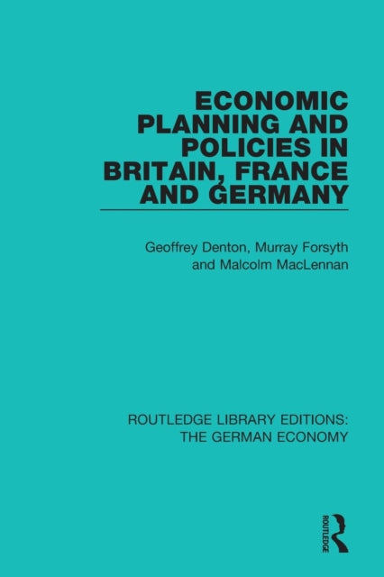 Book cover of: Economic Planning and Policies in Britain, France and Germany. By: Geoffrey Denton