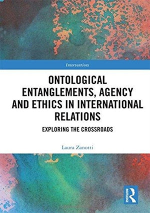 Ontological Entanglements, Agency and Ethics in International Relations