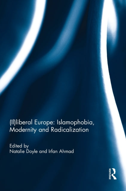 Book cover of: (Il)liberal Europe: Islamophobia, Modernity and Radicalization. By: Natalie J. Doyle