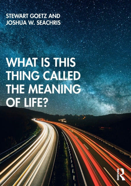 Book cover of: What is this thing called The Meaning of Life?. By: Stewart Goetz