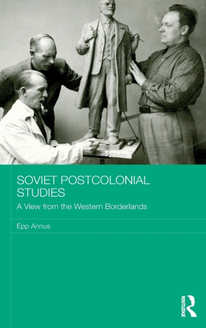 Book cover of: Soviet Postcolonial Studies. By: Epp Annus