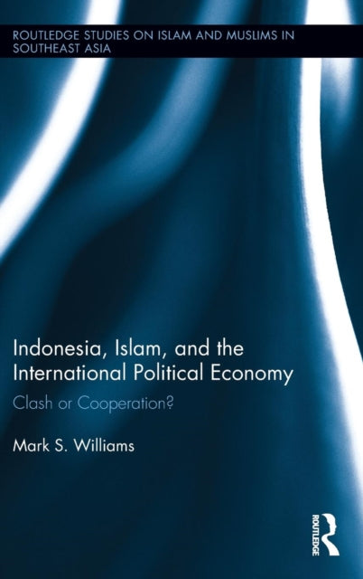 Book cover of: Indonesia, Islam, and the International Political Economy. By: Mark S. Williams