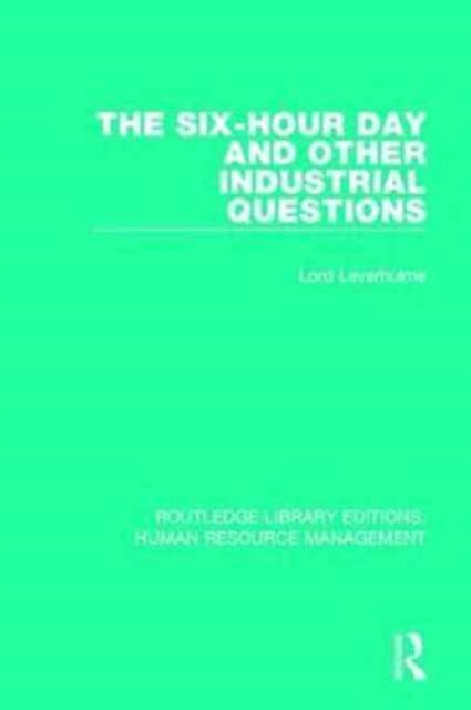 Book cover of: Six-Hour Day and Other Industrial Questions. By: Lord Leverhulme