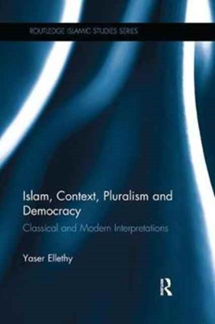 Book cover of: Islam, Context, Pluralism and Democracy. By: Yaser Ellethy