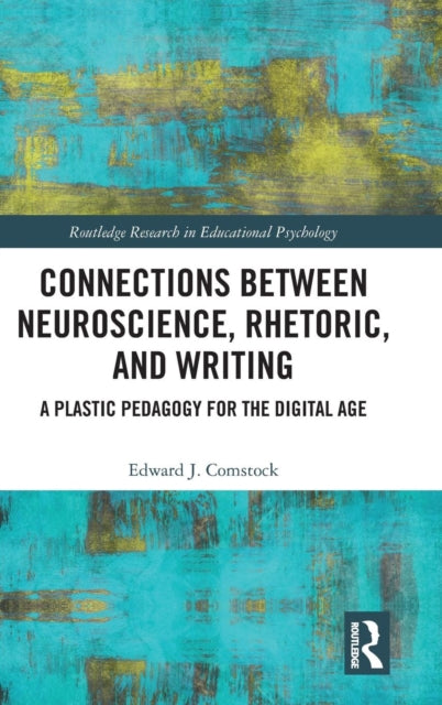 Book cover of: Connections Between Neuroscience, Rhetoric, and Writing. By: Edward J. Comstock